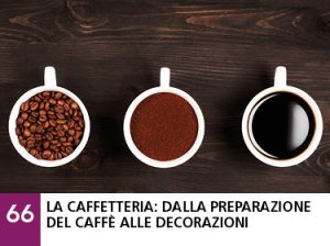 66 - La caffetteria: dalla preparazione del caffè alle decorazioni